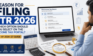 Reason for Filing ITR 2026: Which Option Should You Select on the Income Tax Portal?