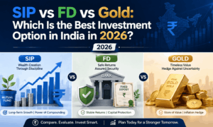 SIP vs FD vs Gold: Which Is the Best Investment Option in India in 2026?